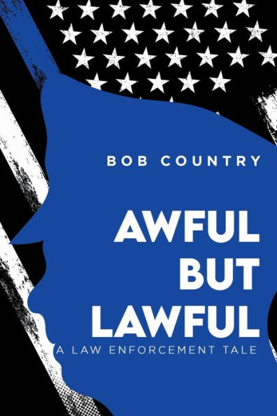 Awful But Lawful: A Law Enforcement Tale