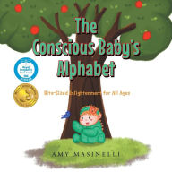 Title: The Conscious Baby's Alphabet: Bite-Sized Enlightenment for All Ages (Mom's Choice Award Winner), Author: Amy Masinelli