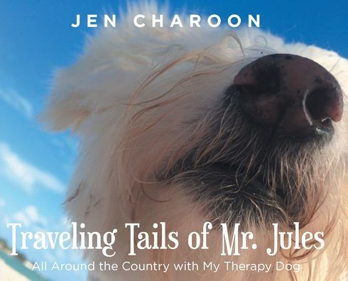 Traveling Tails of Mr. Jules: All Around the Country with My Therapy Dog