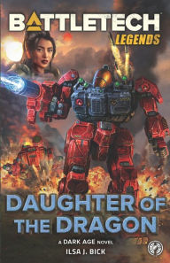 Title: BattleTech Legends: Daughter of the Dragon, Author: Ilsa J. Bick