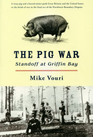 Title: The Pig War: Standoff at Griffin Bay, Author: Mike Vouri