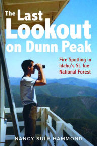 Free it ebooks to download The Last Lookout on Dunn Peak: Fire Spotting in Idaho's St. Joe National Forest (English Edition)  by Nancy Sule Hammond, Nancy Sule Hammond 9781638640080