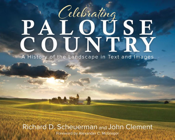 Celebrating Palouse Country: A History of the Landscape Text and Images