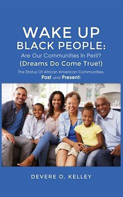 Wake Up Black People: The Status Of African American Communities, Past, and Present!