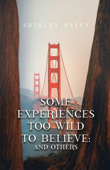 Some Experiences Too Wild To Believe: And Others