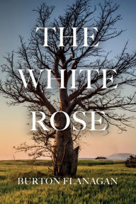 Title: The White Rose, Author: Burton Flanagan