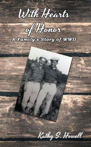 Title: With Hearts of Honor: A Family's Story of WWII, Author: Kathy S. Howell