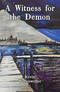 Title: A Witness for the Demon, Author: Kevin Wollenweber