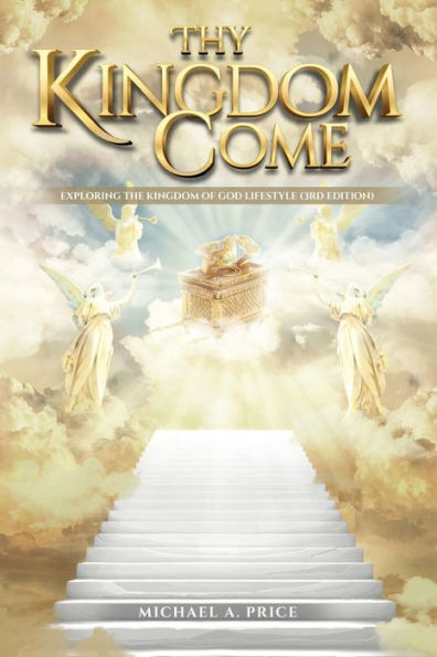 Thy Kingdom Come: Exploring the of God Lifestyle (3rd Edition)
