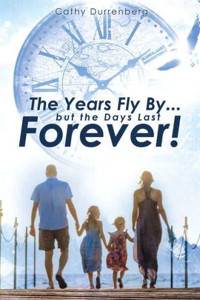 the Years Fly By....But Days Last Forever!: A Biblical Guide to Urgent and Intentional Parenting