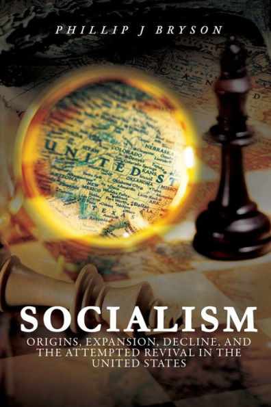 Socialism: Origins, Expansion, Decline, and the Attempted Revival United States