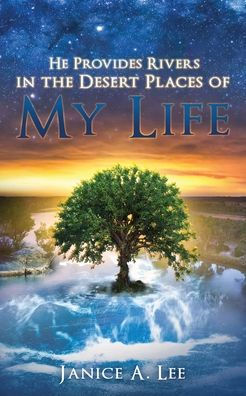 He Provides Rivers the Desert Places of My Life