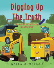 Title: Digging Up the Truth: How Do I Love Others the Way God Loves Them?, Author: Kayla Olmstead