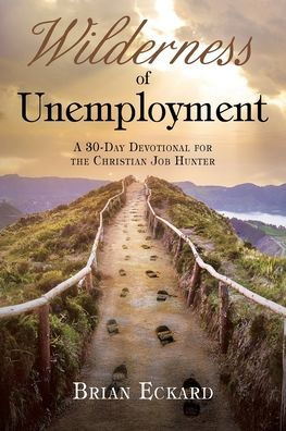 Wilderness of Unemployment: A 30-Day Devotional for the Christian Job Hunter