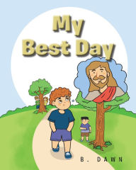 Title: My Best Day, Author: B. Dawn