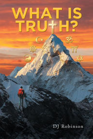 Title: What Is Truth?, Author: DJ Robinson