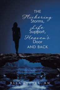 Title: The Flickering Storms, Life Support, Heaven's Door and Back, Author: Ella Glover