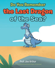 Title: Do You Remember the Last Dragon of the Sea?, Author: Prof. Joe Arthur