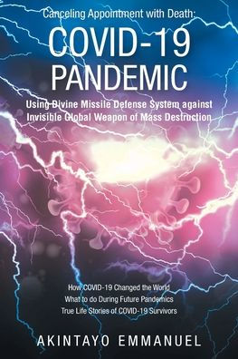 Canceling Appointment with Death: COVID-19 Pandemic: Using Divine Missile Defense System against Invisible Global Weapon of Mass Destruction