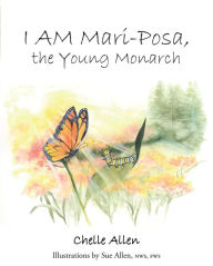 Title: I AM Mari-Posa, the Young Monarch, Author: Chelle Allen