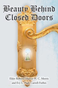 Title: Beauty Behind Closed Doors, Author: Elder Roberta Hunter H. C. Morris