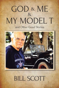 Title: God & Me & My Model T and Other Good Stories, Author: Bill Scott