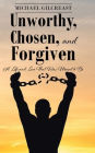 Unworthy, Chosen, and Forgiven: A Life and Love That Was Meant to Be