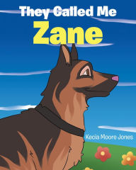 Title: They Called Me Zane, Author: Kecia Moore Jones