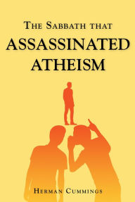 Title: The Sabbath That Assassinated Atheism, Author: Herman Cummings