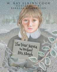 Title: The Year Santa Wrecked His Sleigh, Author: W. Kay Elkins-Cook