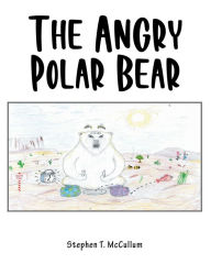 Title: The Angry Polar Bear, Author: Stephen T. McCullum