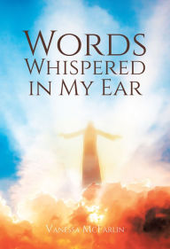 Title: Words Whispered in My Ear, Author: Vanessa McFarlin