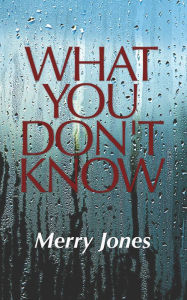 Title: What You Don't Know, Author: Merry Jones