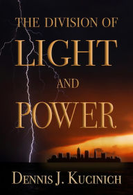 Title: THE DIVISION OF LIGHT AND POWER, Author: DENNIS KUCINICH