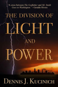 Title: THE DIVISION OF LIGHT AND POWER, Author: DENNIS KUCINICH