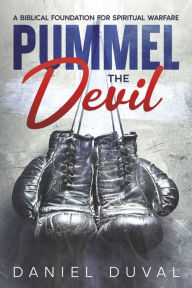 Download pdfs of books free Pummel the Devil: A Biblical Foundation for Spiritual Warfare in English 9781638772477 iBook FB2 by Daniel Duval