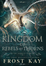 Title: Kingdom of Rebels and Thorns, Author: Frost Kay