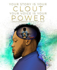 Title: Your Story Is Your Clout. Your Voice Is Your Power.: Creative Writing Meets Self Help, Author: J. Ross Victory