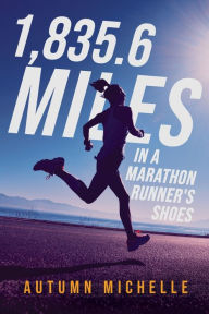 Title: 1835.6 miles in a marathon runner's shoes, Author: Autumn Michelle