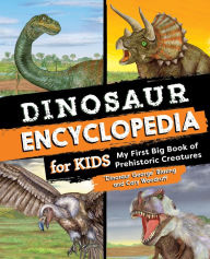 Title: Dinosaur Encyclopedia for Kids: The Big Book of Prehistoric Creatures, Author: 