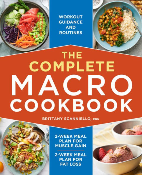 The Complete Macro Cookbook: 2-Week Meal Plan for Muscle Gain, Fat Loss, Workout Guidance and Routines