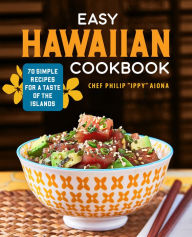 E book free download italiano Easy Hawaiian Cookbook: 70 Simple Recipes for a Taste of the Islands by Chef Philip "Ippy" Aiona (English Edition)
