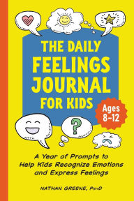 The Daily Feelings Journal for Kids: A Year of Prompts to Help Kids Recognize Emotions and Express Feelings