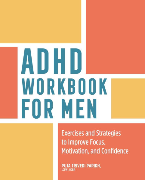 ADHD Workbook for Men: Exercises and Strategies to Improve Focus, Motivation, Confidence