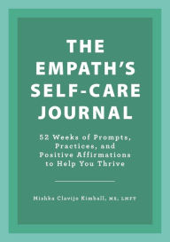 Download ebooks free for iphone The Empath's Self-Care Journal: 52 Weeks of Prompts, Practices, and Positive Affirmations to Help You Thrive by  9781638780908 CHM MOBI in English