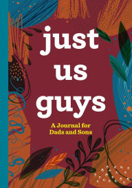 Title: Just Us Guys: A Journal for Dads and Sons, Author: Rockridge Press