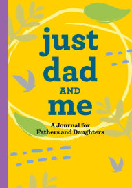 Title: Just Dad and Me: A Journal for Fathers and Daughters, Author: Rockridge Press