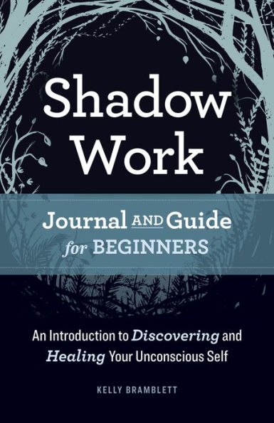 Shadow Work Journal and Guide for Beginners: An Introduction to Discovering Healing Your Unconscious Self