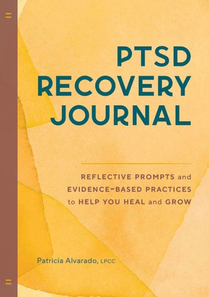 PTSD Recovery Journal: Reflective Prompts and Evidence-Based Practices to Help You Heal and Grow