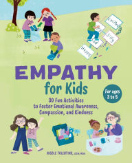 Empathy for Kids: 30 Fun Activities to Foster Emotional Awareness, Compassion, and Kindness